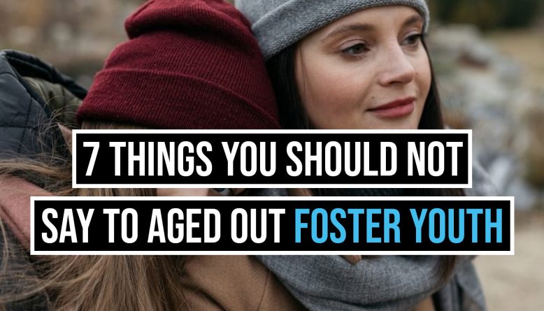 7-things-you-should-not-say-to-aged-out-foster-youth-foster-together